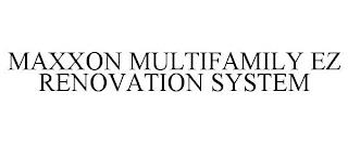 MAXXON MULTIFAMILY EZ RENOVATION SYSTEM trademark