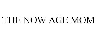 THE NOW AGE MOM trademark