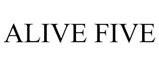 ALIVE FIVE trademark