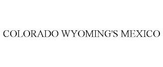 COLORADO WYOMING'S MEXICO trademark