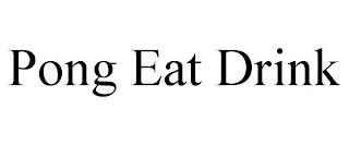 PONG EAT DRINK trademark