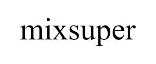 MIXSUPER trademark