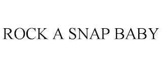 ROCK A SNAP BABY trademark