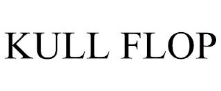 KULL FLOP trademark