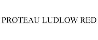 PROTEAU LUDLOW RED trademark