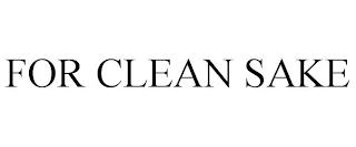 FOR CLEAN SAKE trademark