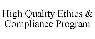 HIGH QUALITY ETHICS & COMPLIANCE PROGRAM trademark