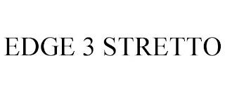 EDGE 3 STRETTO trademark