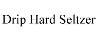 DRIP HARD SELTZER trademark