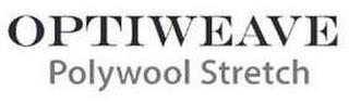 OPTIWEAVE POLYWOOL STRETCH trademark