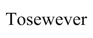 TOSEWEVER trademark