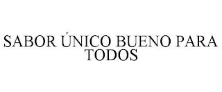 SABOR ÚNICO BUENO PARA TODOS trademark