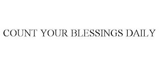 COUNT YOUR BLESSINGS DAILY trademark