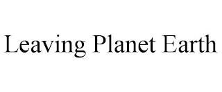 LEAVING PLANET EARTH trademark