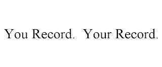 YOU RECORD. YOUR RECORD. trademark