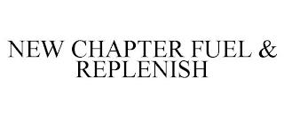 NEW CHAPTER FUEL & REPLENISH trademark