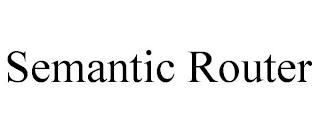 SEMANTIC ROUTER trademark