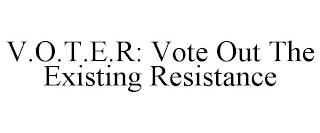 V.O.T.E.R: VOTE OUT THE EXISTING RESISTANCE trademark