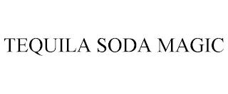 TEQUILA SODA MAGIC trademark