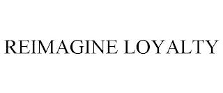 REIMAGINE LOYALTY trademark