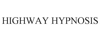 HIGHWAY HYPNOSIS trademark