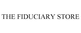 THE FIDUCIARY STORE trademark