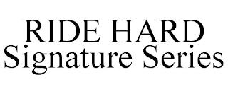 RIDE HARD SIGNATURE SERIES trademark