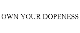 OWN YOUR DOPENESS trademark