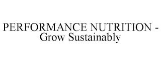 PERFORMANCE NUTRITION - GROW SUSTAINABLY trademark