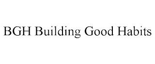 BGH BUILDING GOOD HABITS trademark