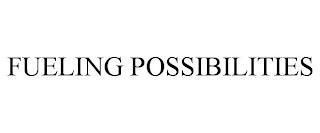 FUELING POSSIBILITIES trademark