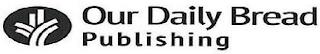 OUR DAILY BREAD PUBLISHING trademark