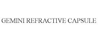 GEMINI REFRACTIVE CAPSULE trademark