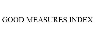 GOOD MEASURES INDEX trademark