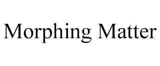 MORPHING MATTER trademark