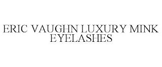 ERIC VAUGHN LUXURY MINK EYELASHES trademark