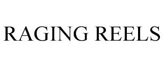 RAGING REELS trademark