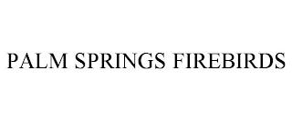 PALM SPRINGS FIREBIRDS trademark