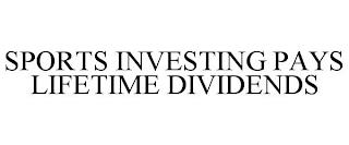 SPORTS INVESTING PAYS LIFETIME DIVIDENDS trademark