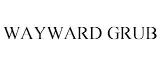 WAYWARD GRUB trademark