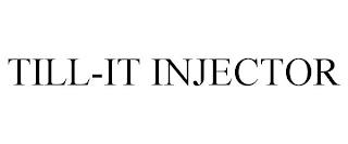 TILL-IT INJECTOR trademark