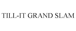 TILL-IT GRAND SLAM trademark