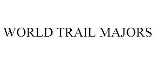 WORLD TRAIL MAJORS trademark