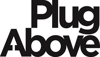 PLUG ABOVE trademark