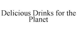 DELICIOUS DRINKS FOR THE PLANET trademark