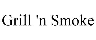 GRILL 'N SMOKE trademark