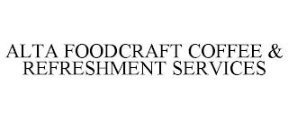 ALTA FOODCRAFT COFFEE & REFRESHMENT SERVICES trademark