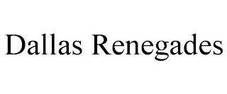 DALLAS RENEGADES trademark