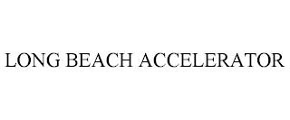 LONG BEACH ACCELERATOR trademark