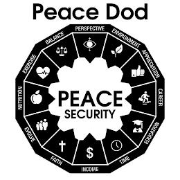 PEACE DOD PERSPECTIVE BALANCE ENVIRONMENT EXERCISE APPRECIATION NUTRITION PEACE SECURITY CAREER EVOLVE EDUCATION FAITH TIME INCOME trademark